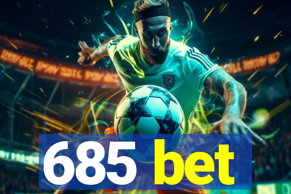 685 bet